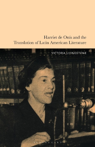 Harriet de Onis and the Translation of Latin American Literature.