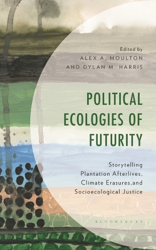 Political Ecologies of Futurity: Storytelling Plantation Afterlives, Climate Erasures, and Socioecological Justice.