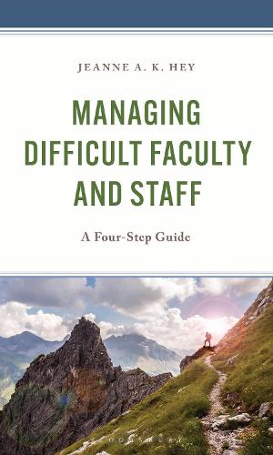 Managing Difficult Faculty and Staff: A Four-Step Guide.