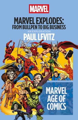 Marvel Explodes: From Bullpen to Big Business.