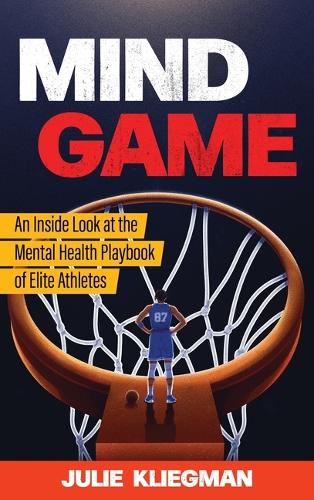 Mind Game: An Inside Look at the Mental Health Playbook of Elite Athletes.