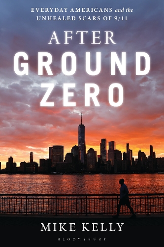 After Ground Zero: Everyday Americans and the Unhealed Scars of 9/11.