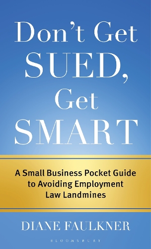 Don't Get Sued, Get Smart: A Small Business Pocket Guide to Avoiding Employment Law Landmines.