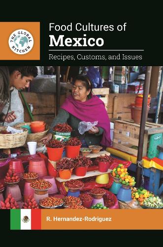 Food Cultures of Mexico: Recipes, Customs, and Issues.