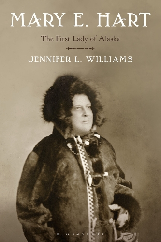 Mary E. Hart: The First Lady of Alaska.