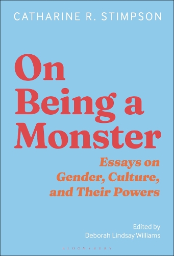 On Being a Monster: Essays on Gender, Culture, and Power, 1990-2025.