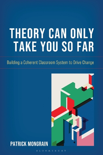 Theory Can Only Take You So Far: Building a Coherent Classroom System to Drive Change.