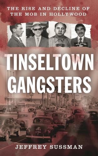 Tinseltown Gangsters: The Rise and Decline of the Mob in Hollywood.