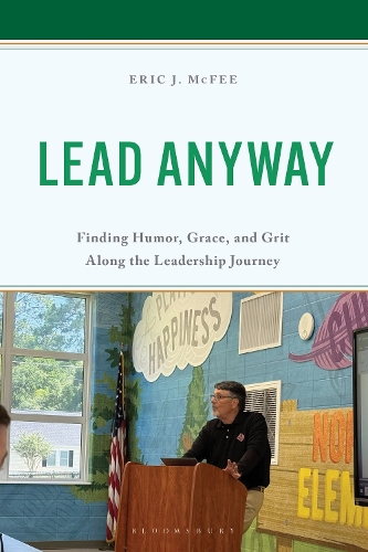 Lead Anyway: Finding Humor, Grace, and Grit Along the Leadership Journey.