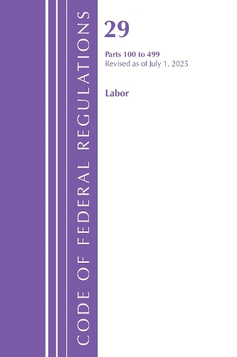 Code of Federal Regulations, TITLE 29 LABOR OSHA 100-499, Revised as of July 1, 2025.