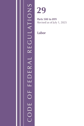 Code of Federal Regulations, TITLE 29 LABOR OSHA 500-899, Revised as of July 1, 2025.