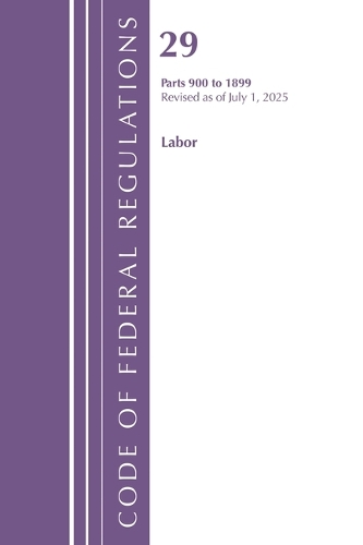Code of Federal Regulations, TITLE 29 LABOR OSHA 900-1899, Revised as of July 1, 2025.