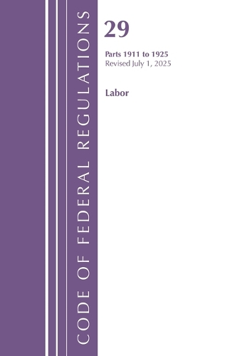 Code of Federal Regulations, TITLE 29 LABOR OSHA 1911-1925, Revised as of July 1, 2025.
