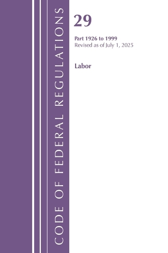 Code of Federal Regulations, TITLE 29 LABOR OSHA 1926-1999, Revised as of July 1, 2025.