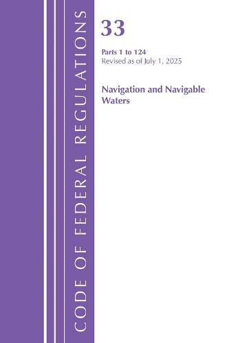 Code of Federal Regulations, Title 33 Navigation and Navigable Waters 1-124, Revised as of July 1, 2025.