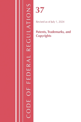 Code of Federal Regulations, Title 37 Patents, Trademarks and Copyrights, Revised as of July 1, 2024.