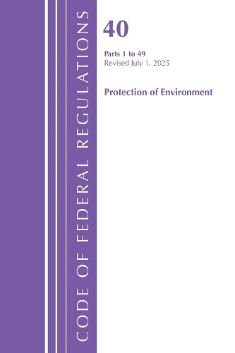 Code of Federal Regulations, Title 40 Protection of Environment 1-49, Revised as of July 1, 2025.