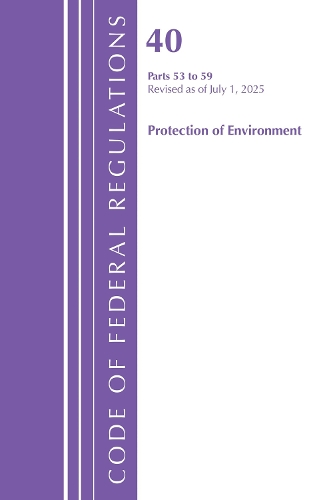 Code of Federal Regulations, Title 40 Protection of Environment 53-59, Revised as of July 1, 2025.