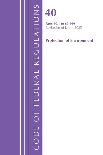 Code of Federal Regulations, Title 40 Protection of Environment 60.1-60.499, Revised as of July 1, 2025.