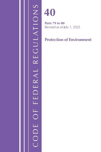 Code of Federal Regulations, Title 40 Protection of Environment Parts 79-80, Revised as of July 1, 2025.