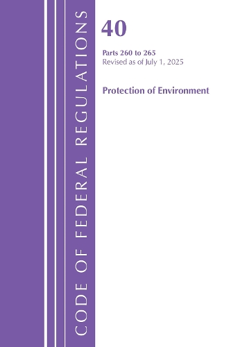 Code of Federal Regulations, Title 40 Protection of Environment 260 to 265, Revised as of July 1, 2025.