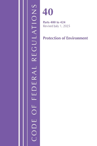 Code of Federal Regulations, Title 40 Protection of Environment 400 to 424, Revised as of July 1, 2025.