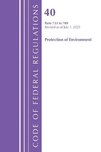 Code of Federal Regulations, Title 40 Protection of Environment 723 to 789, Revised as of July 1, 2025.