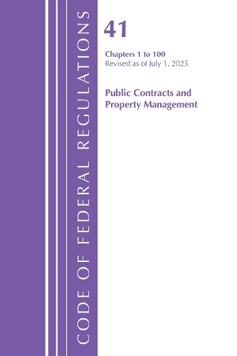 Code of Federal Regulations, Title 41 Public Contracts and Property Management 1 to 100, Revised as of July 1, 2025.
