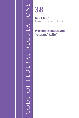 Code of Federal Regulations, Title 38 Pensions, Bonuses and Veterans' Relief  0-17, Revised as of July 1, 2025.