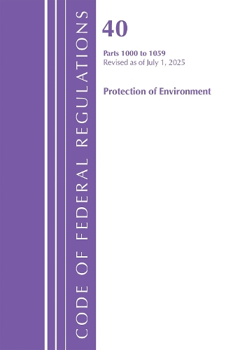 Code of Federal Regulations, Title 40 Protection of Environment 1000-1059, Revised as of July 1, 2025.
