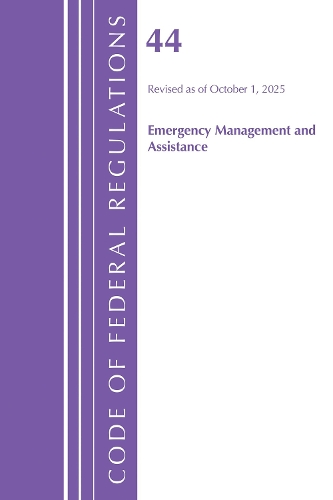Code of Federal Regulations, Title 44 Emergency Management and Assistance, Revised as of October 1, 2025.