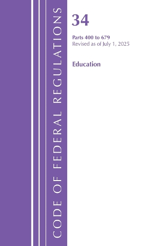 Code of Federal Regulations, Title 34 Education 400-679, Revised as of July 1, 2025.