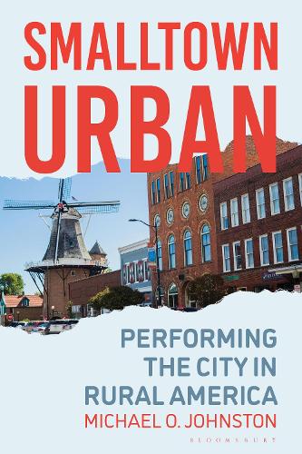 Smalltown Urban: Performing the City in Rural America.