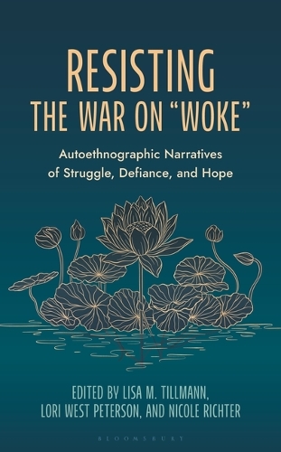 Resisting the War on "Woke": Autoethnographic Narratives of Struggle, Defiance, and Hope.