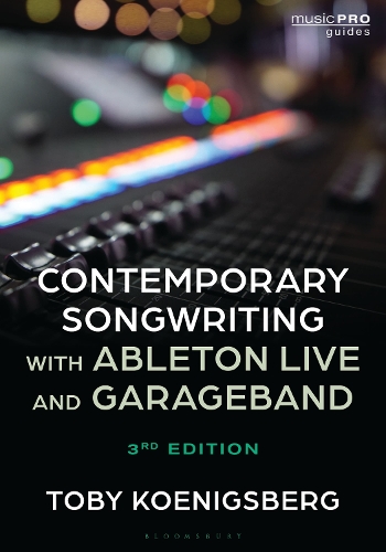 Contemporary Songwriting with Ableton Live and GarageBand. 3rd edition