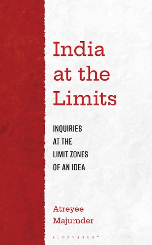 India at the Limits: Inquiries at the Limit Zones of an Idea.