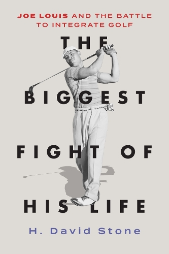 The Biggest Fight of His Life: Joe Louis and the Battle to Integrate Golf.