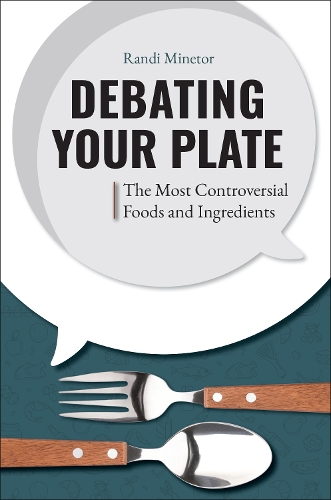 Debating Your Plate: The Most Controversial Foods and Ingredients.