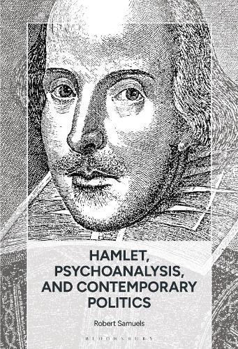Hamlet, Psychoanalysis, and Contemporary Politics: Irony, Ideology, Authoritarianism, Hysteria, and the Universal Subject.