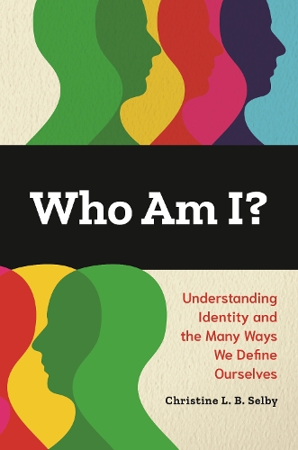 Who Am I?: Understanding Identity and the Many Ways We Define Ourselves.