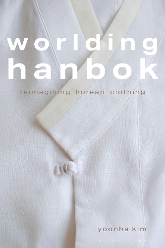 Worlding Hanbok: Reimagining Korean Clothing.