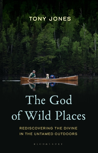The God of Wild Places: Rediscovering the Divine in the Untamed Outdoors.