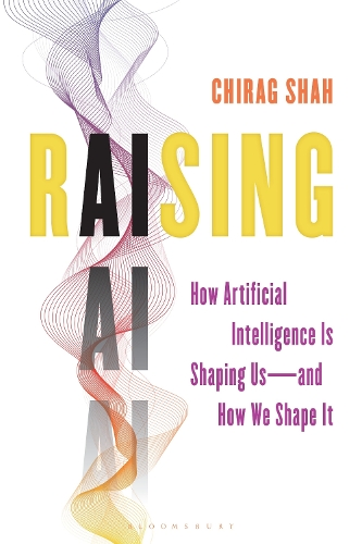 Raising AI: How Artificial Intelligence Is Shaping Us-and How We Shape It.