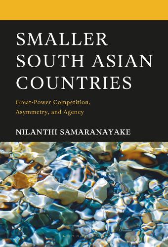 Smaller South Asian Countries: Great-Power Competition, Asymmetry, and Agency.