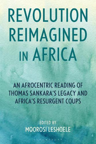 Revolution Reimagined in Africa: An Afrocentric Reading of Thomas Sankara's Legacy and Africa's Resurgent Coups.