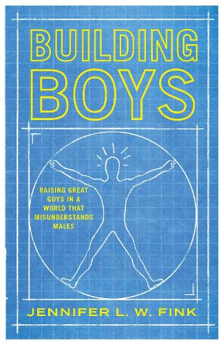 Building Boys: Raising Great Guys in a World that Misunderstands Males.