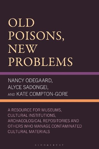 Old Poisons, New Problems: A Resource for Museums, Cultural Institutions, Archaeological Repositories and Others Who Manage Contaminated Cultural Materials. 2nd edition