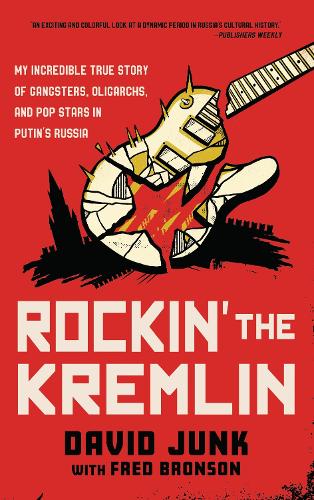 Rockin' the Kremlin: My Incredible True Story of Gangsters, Oligarchs, and Pop Stars in Putin's Russia.