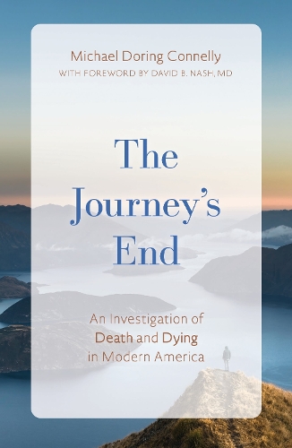 The Journey's End: An Investigation of Death and Dying In Modern America.