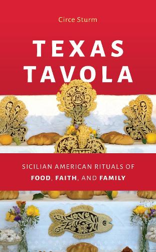 Texas Tavola: Sicilian American Rituals of Food, Faith, and Family.